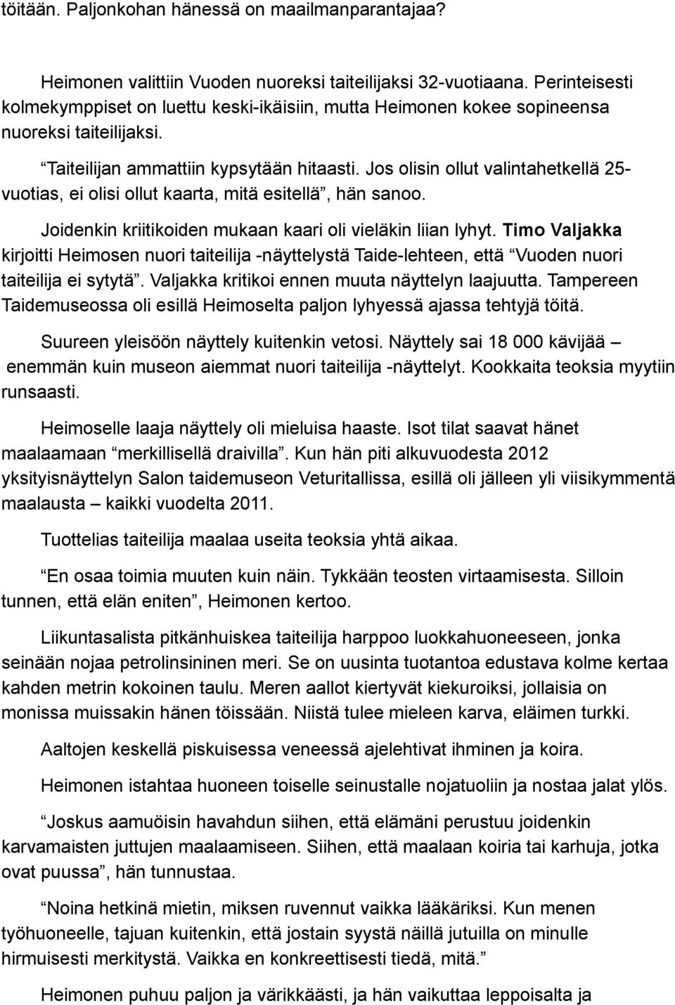 Jos olisin ollut valintahetkellä 25- vuotias, ei olisi ollut kaarta, mitä esitellä, hän sanoo. Joidenkin kriitikoiden mukaan kaari oli vieläkin liian lyhyt.