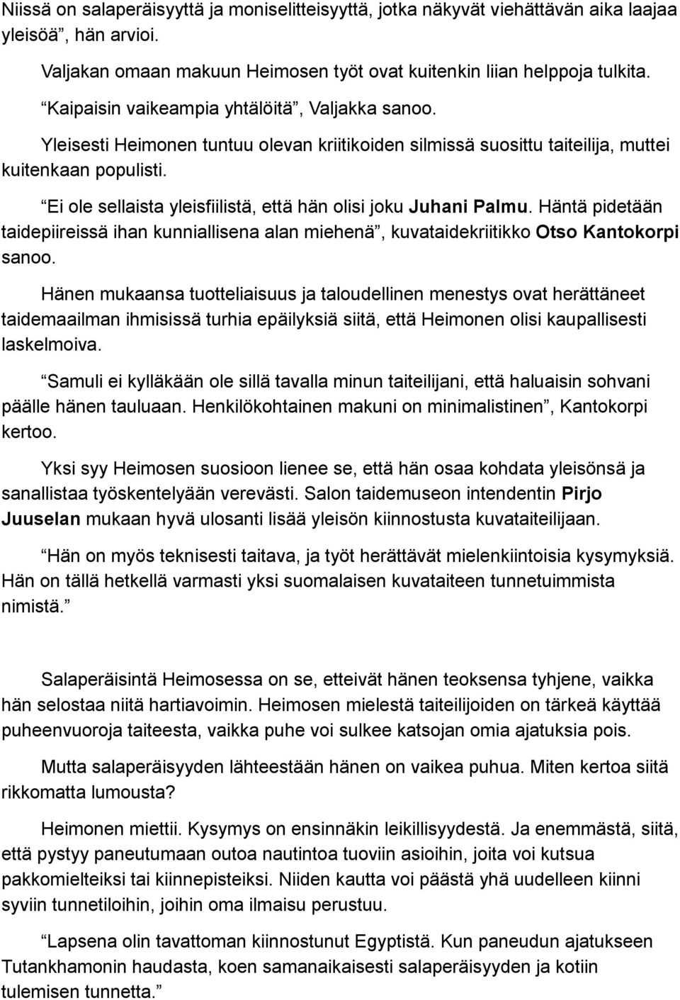 Ei ole sellaista yleisfiilistä, että hän olisi joku Juhani Palmu. Häntä pidetään taidepiireissä ihan kunniallisena alan miehenä, kuvataidekriitikko Otso Kantokorpi sanoo.