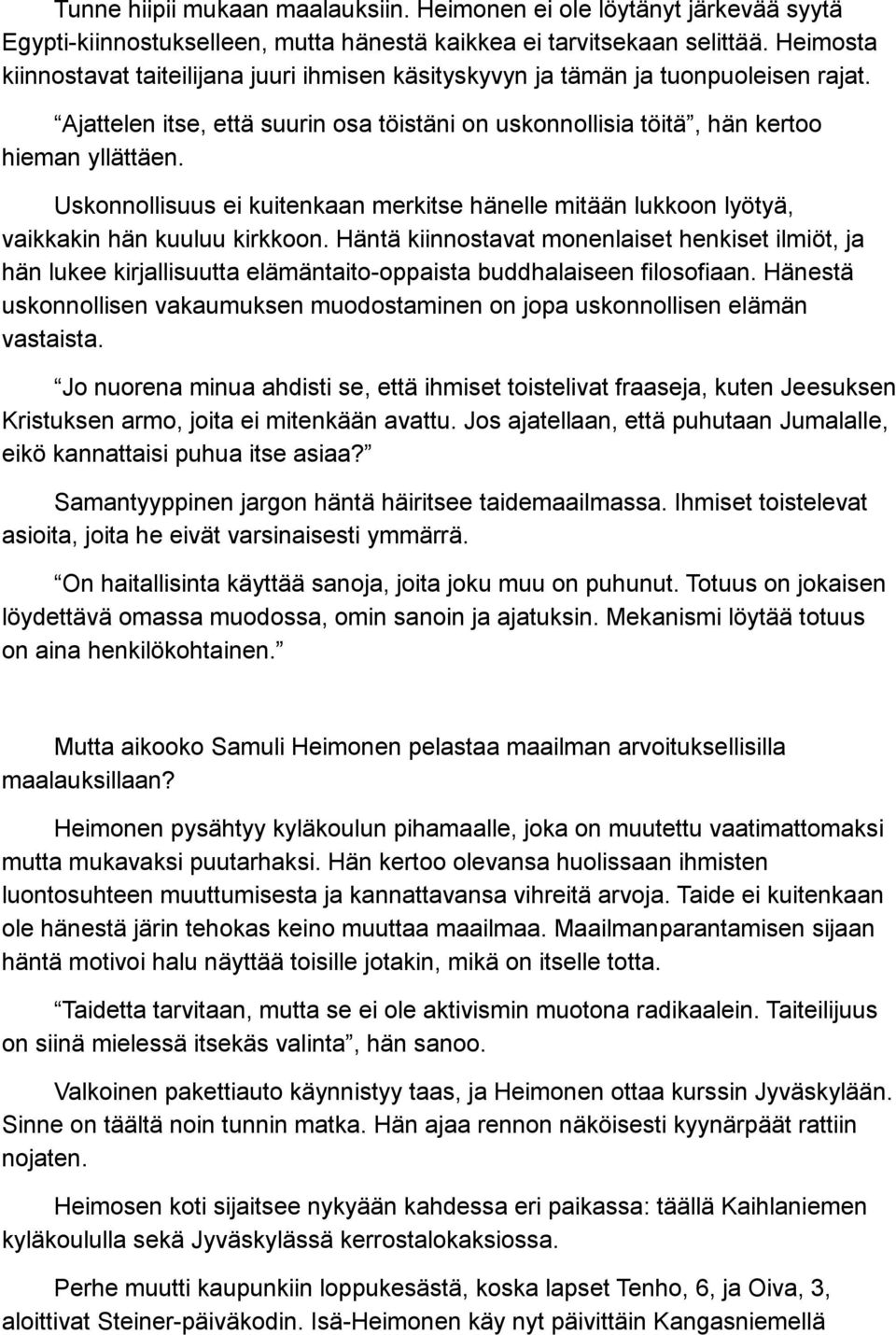 Uskonnollisuus ei kuitenkaan merkitse hänelle mitään lukkoon lyötyä, vaikkakin hän kuuluu kirkkoon.