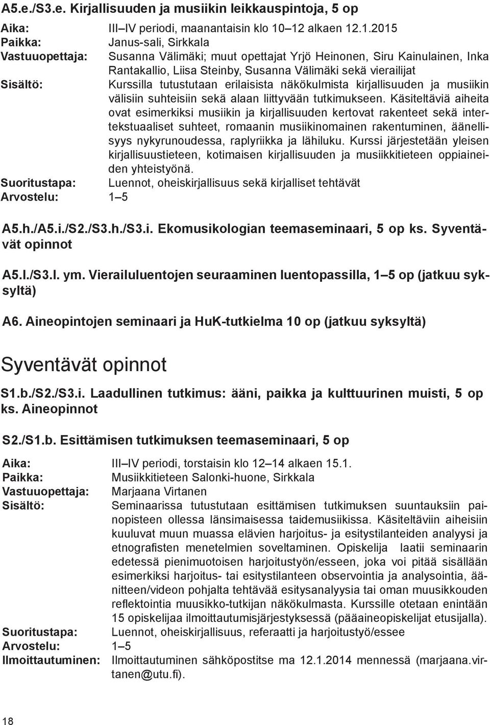 erilaisista näkökulmista kirjallisuuden ja musiikin välisiin suhteisiin sekä alaan liittyvään tutkimukseen.