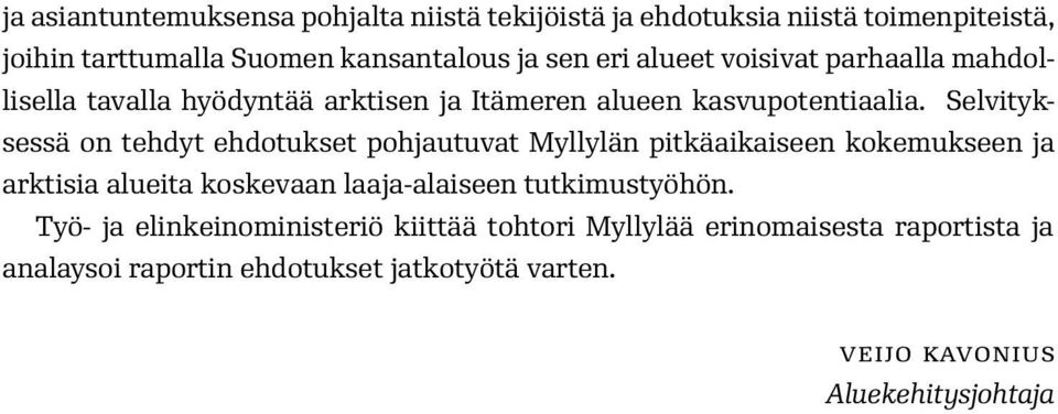 Selvityksessä on tehdyt ehdotukset pohjautuvat Myllylän pitkäaikaiseen kokemukseen ja arktisia alueita koskevaan laaja-alaiseen