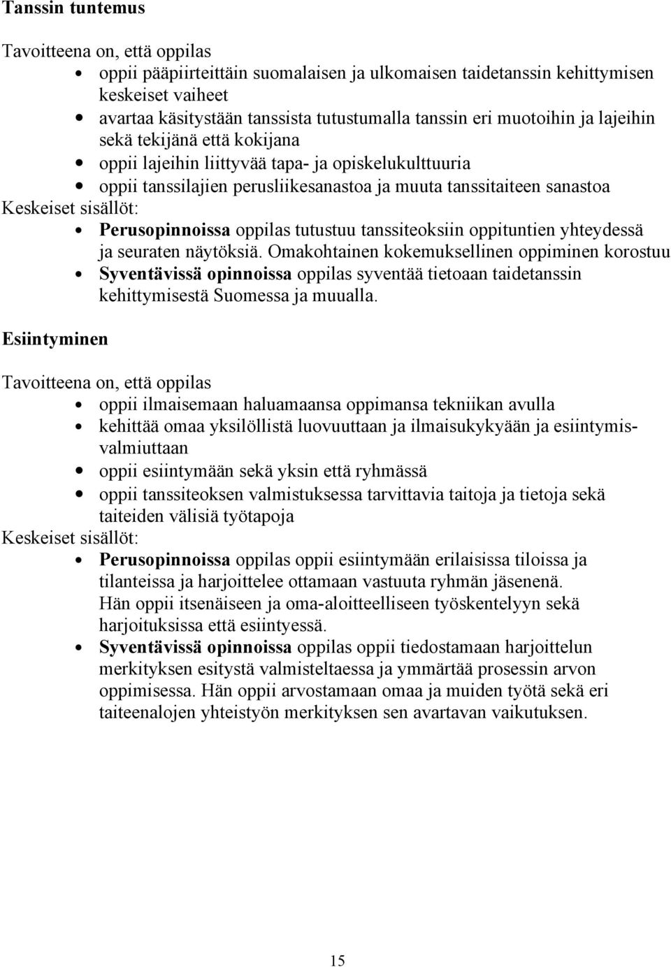 yhteydessä ja seuraten näytöksiä. Omakohtainen kokemuksellinen oppiminen korostuu Syventävissä opinnoissa oppilas syventää tietoaan taidetanssin kehittymisestä Suomessa ja muualla.