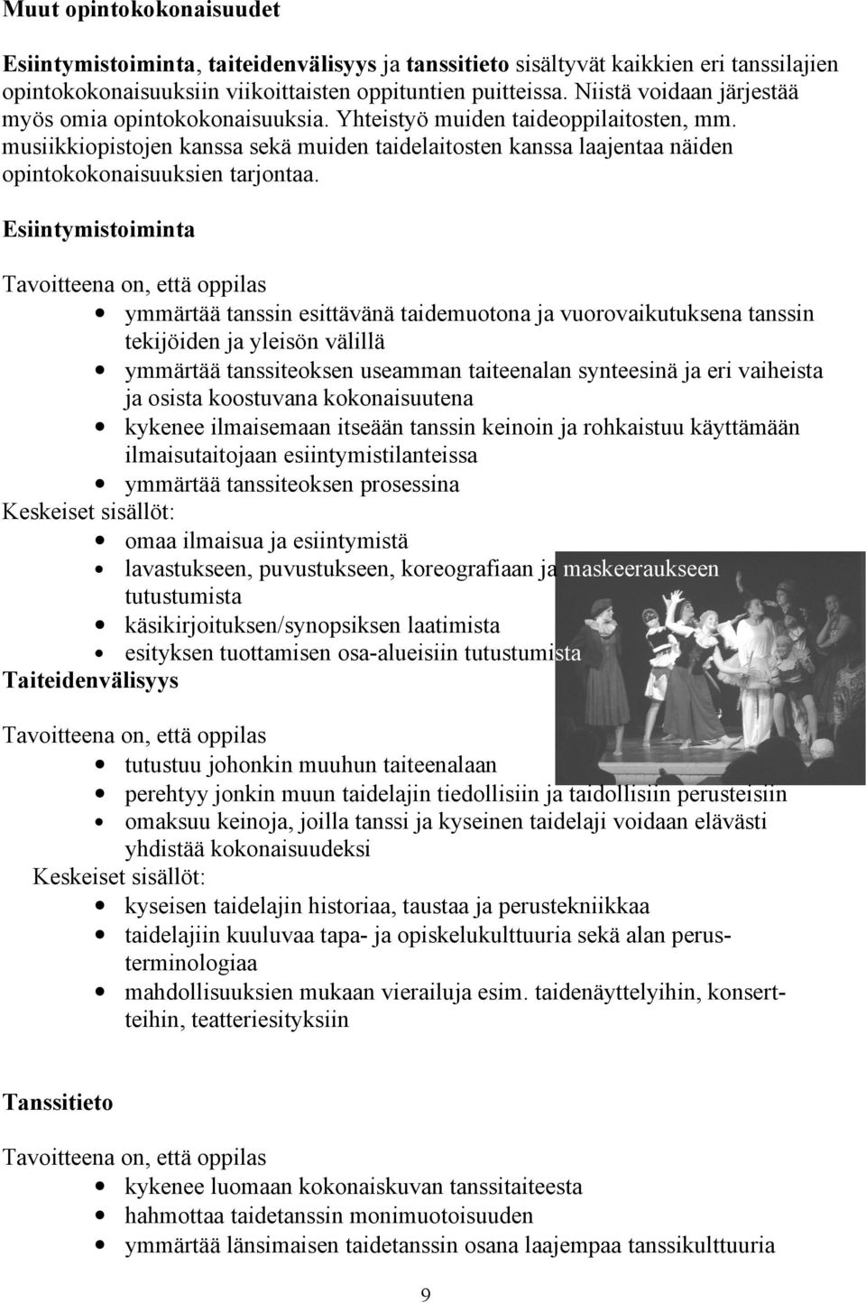 musiikkiopistojen kanssa sekä muiden taidelaitosten kanssa laajentaa näiden opintokokonaisuuksien tarjontaa.