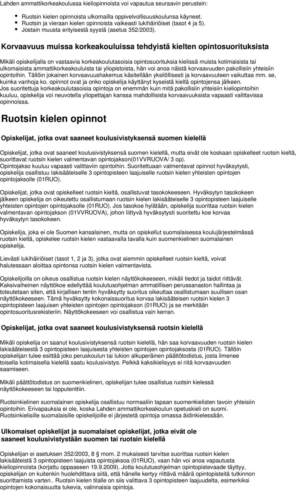 Korvaavuus muissa korkeakouluissa tehdyistä kielten opintosuorituksista Mikäli opiskelijalla on vastaavia korkeakoulutasoisia opintosuorituksia kielissä muista kotimaisista tai ulkomaisista