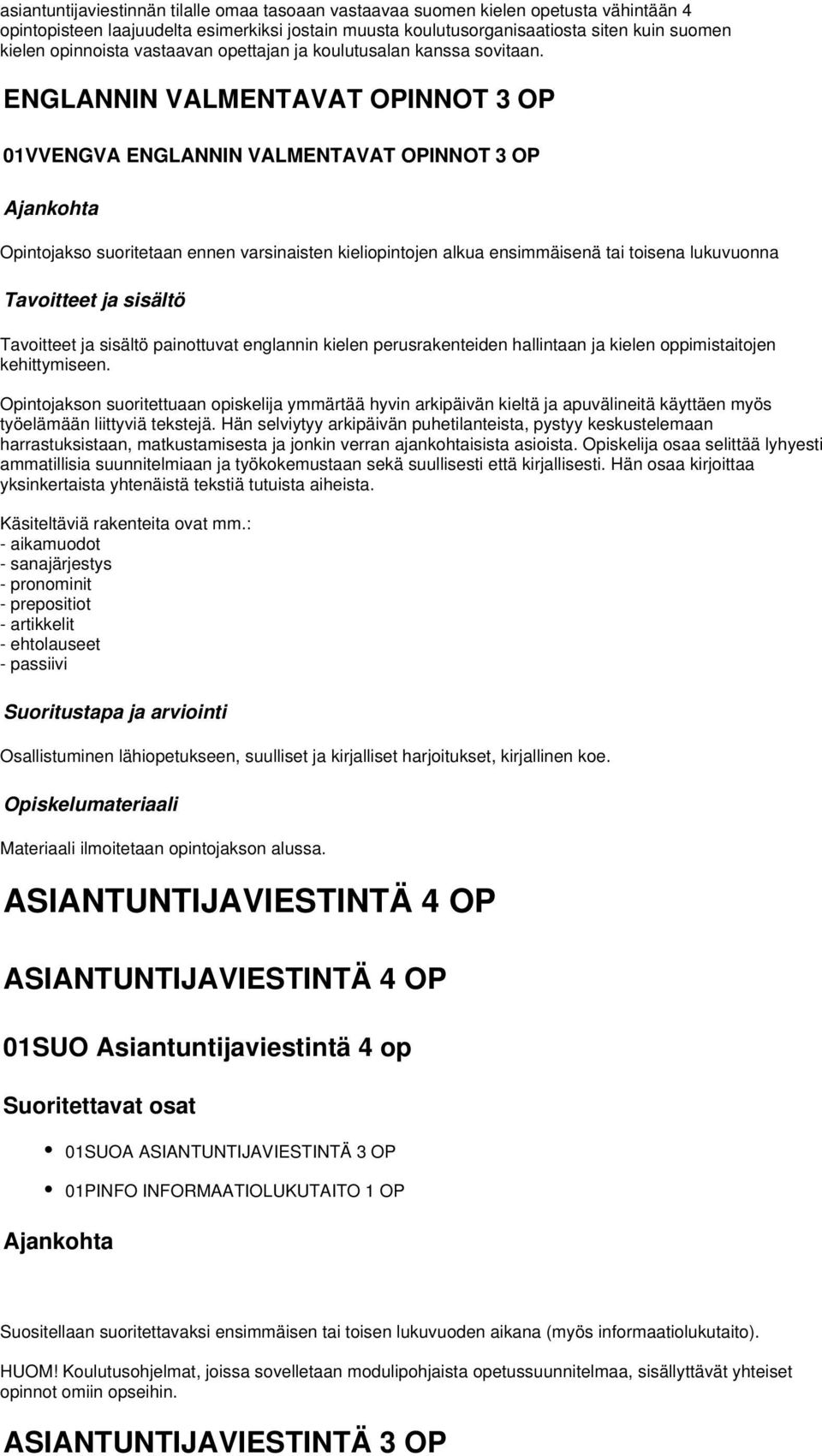 ENGLANNIN VALMENTAVAT OPINNOT 3 OP 01VVENGVA ENGLANNIN VALMENTAVAT OPINNOT 3 OP Ajankohta Opintojakso suoritetaan ennen varsinaisten kieliopintojen alkua ensimmäisenä tai toisena lukuvuonna