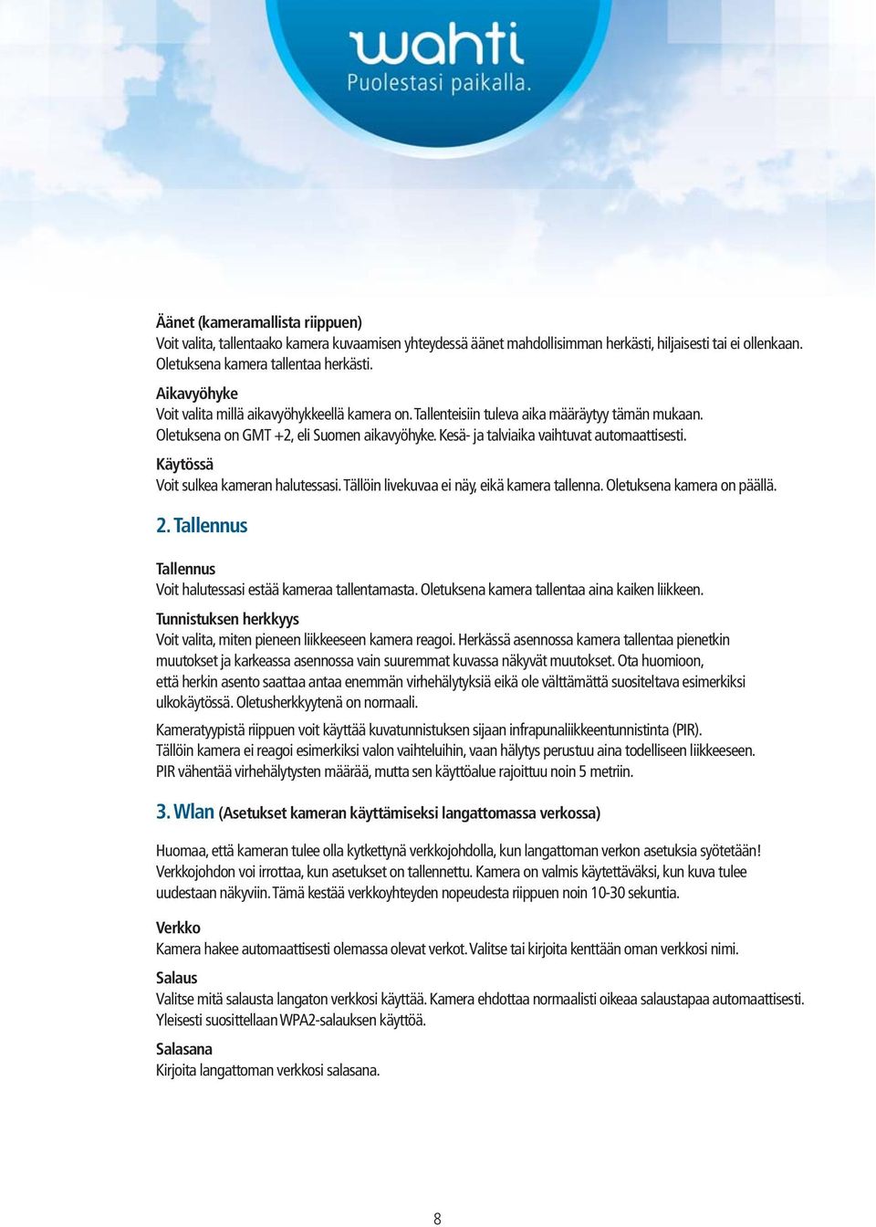 Käytössä Voit sulkea kameran halutessasi. Tällöin livekuvaa ei näy, eikä kamera tallenna. Oletuksena kamera on päällä. 2. Tallennus Tallennus Voit halutessasi estää kameraa tallentamasta.