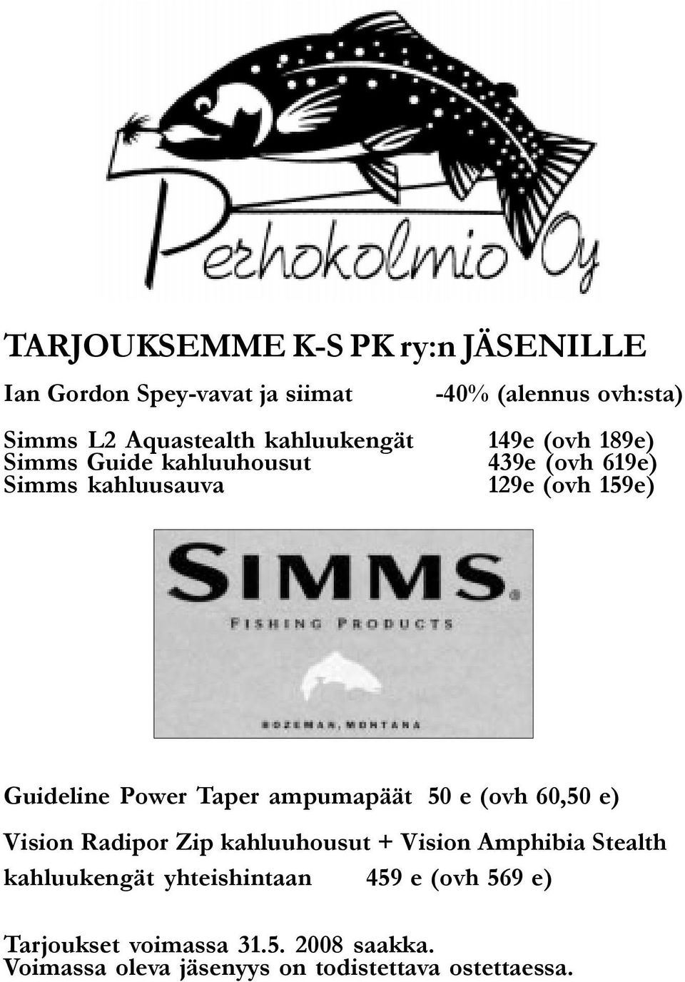 Power Taper ampumapäät 50 e (ovh 60,50 e) Vision Radipor Zip kahluuhousut + Vision Amphibia Stealth kahluukengät