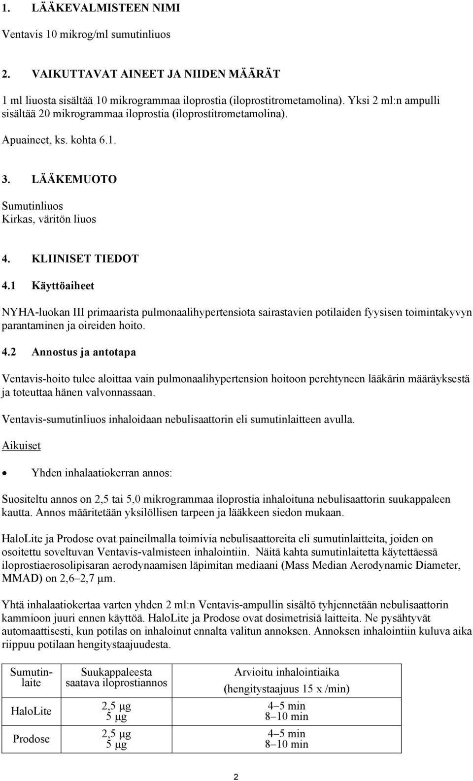 1 Käyttöaiheet NYHA-luokan III primaarista pulmonaalihypertensiota sairastavien potilaiden fyysisen toimintakyvyn parantaminen ja oireiden hoito. 4.