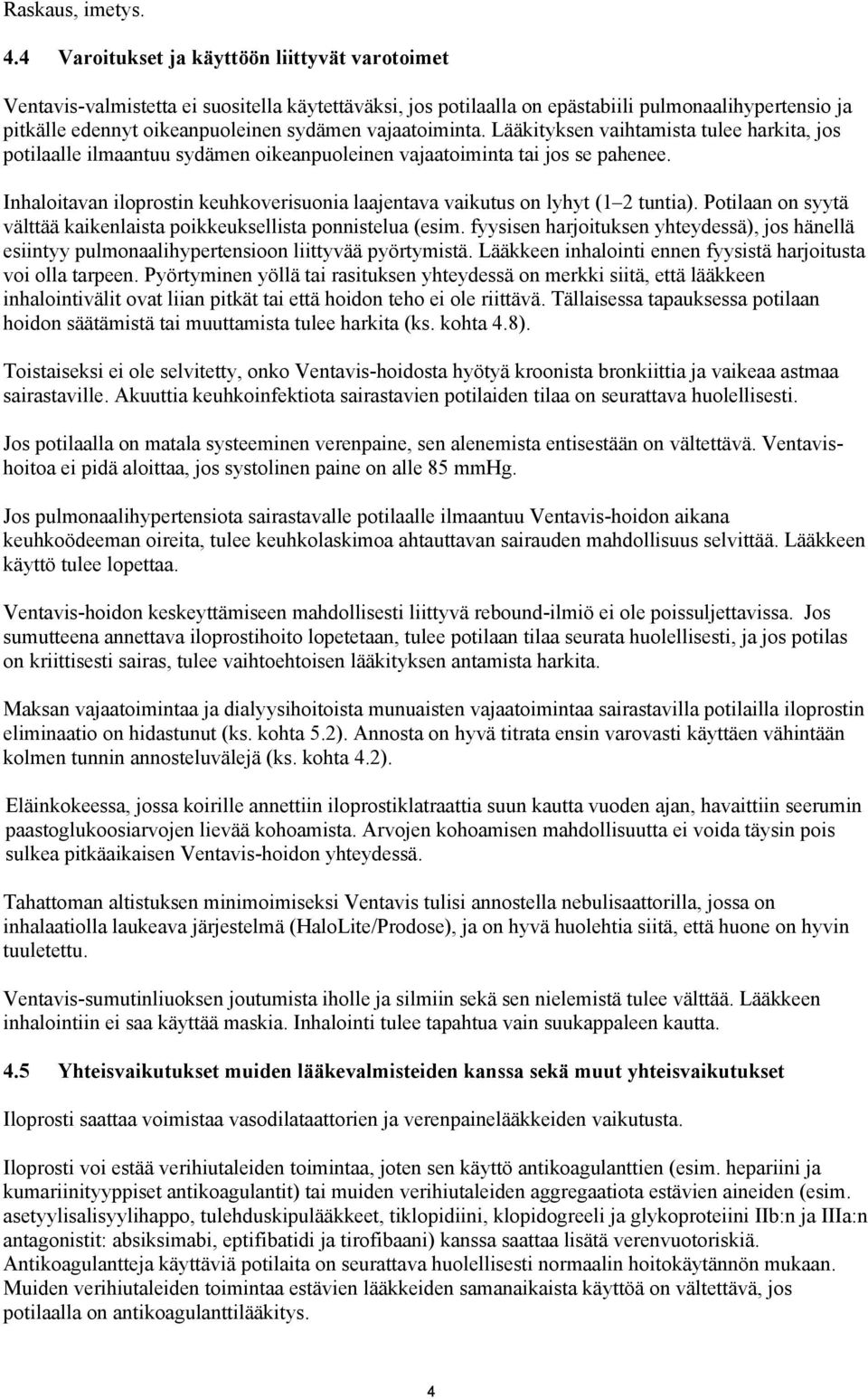 vajaatoiminta. Lääkityksen vaihtamista tulee harkita, jos potilaalle ilmaantuu sydämen oikeanpuoleinen vajaatoiminta tai jos se pahenee.