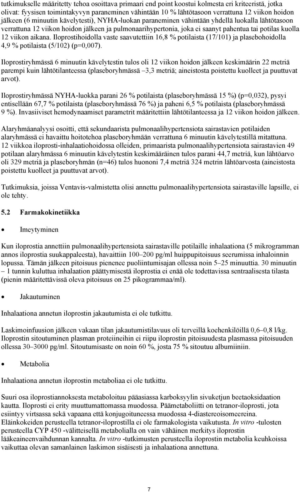 kuolla 12 viikon aikana. Iloprostihoidolla vaste saavutettiin 16,8 % potilaista (17/101) ja plasebohoidolla 4,9 % potilaista (5/102) (p=0,007).