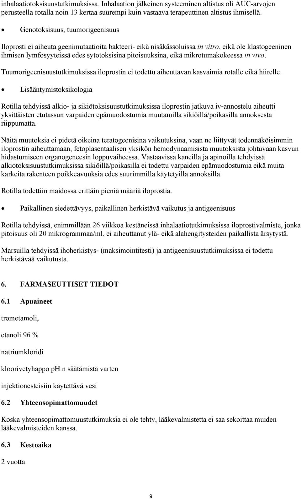 mikrotumakokeessa in vivo. Tuumorigeenisuustutkimuksissa iloprostin ei todettu aiheuttavan kasvaimia rotalle eikä hiirelle.
