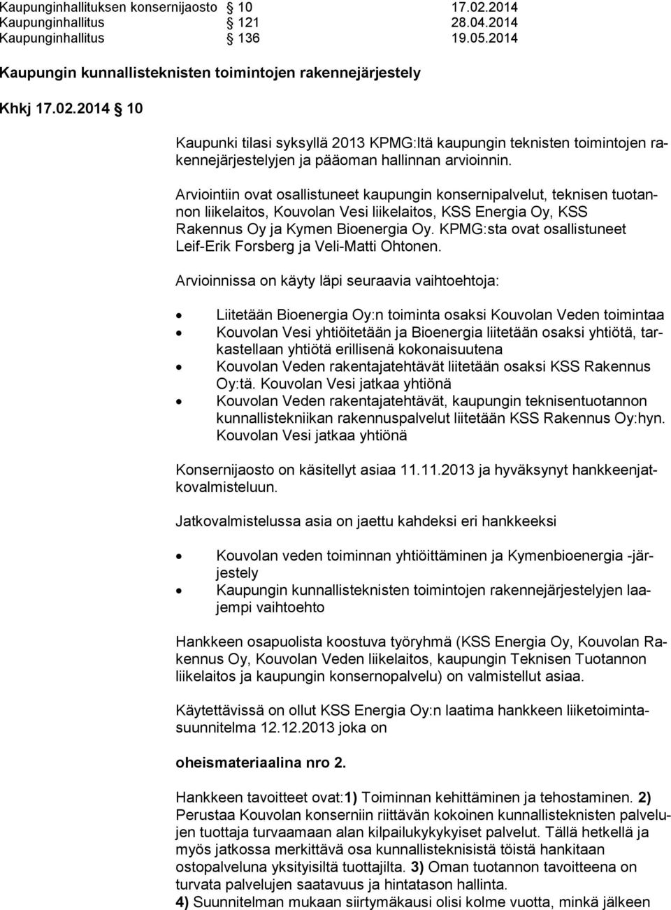 KPMG:sta ovat osallistuneet Leif-Erik Forsberg ja Veli-Matti Ohtonen.