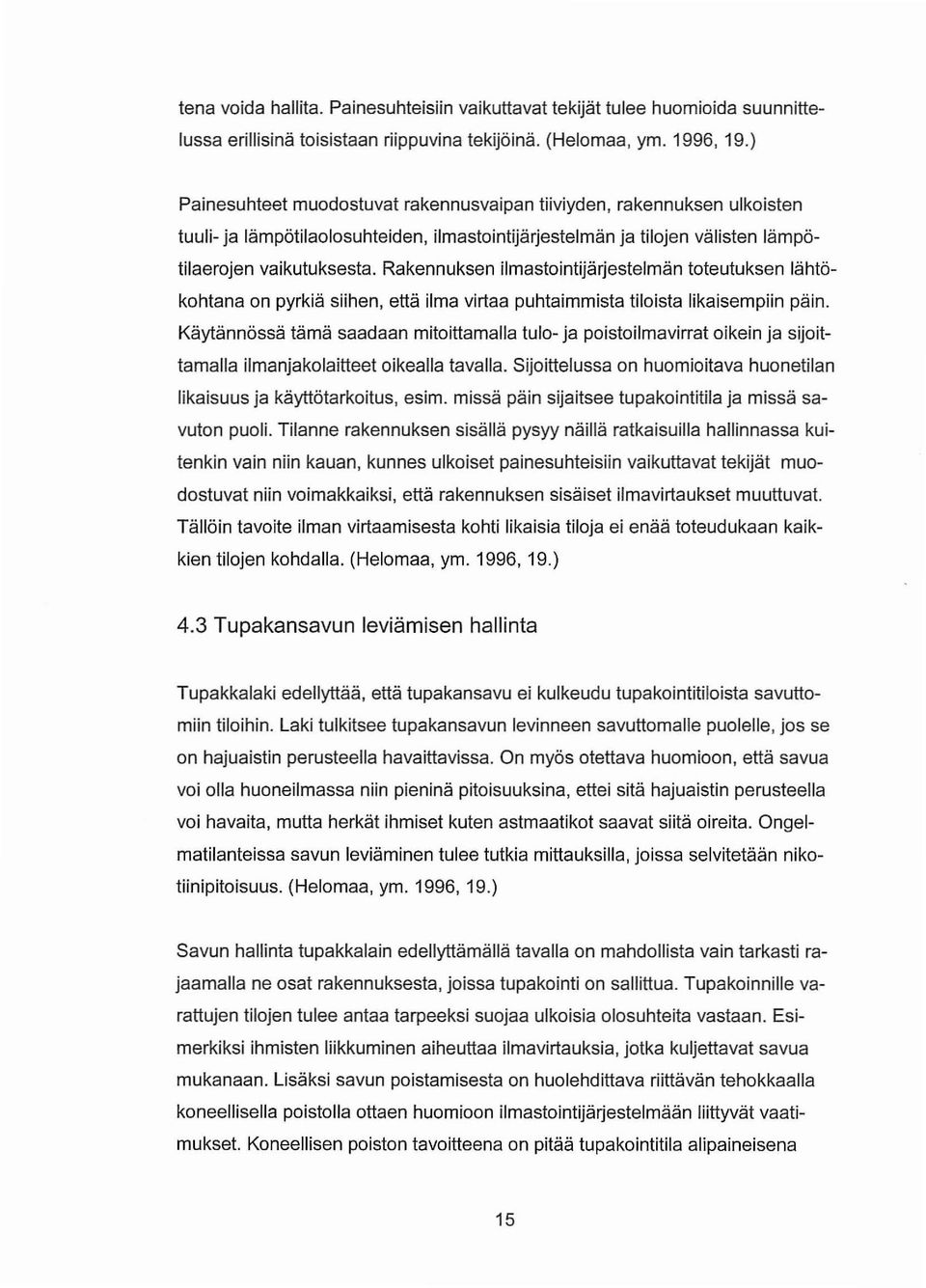 Rakennuksen ilmastointijärjestelmän toteutuksen lähtökohtana on pyrkiä siihen, että ilma virtaa puhtaimmista tiloista Iikaisempiin päin.