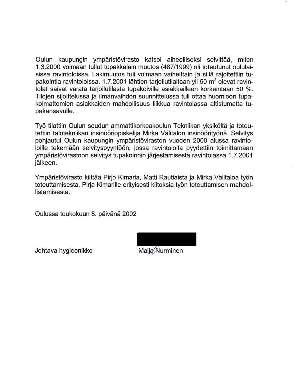 2001 lähtien tarjoilulilaltaan yli 50 m 2 olevat ravintolat saivat varata tarjoilutilasta tupakoiville asiakkailleen korkeintaan 50 %.