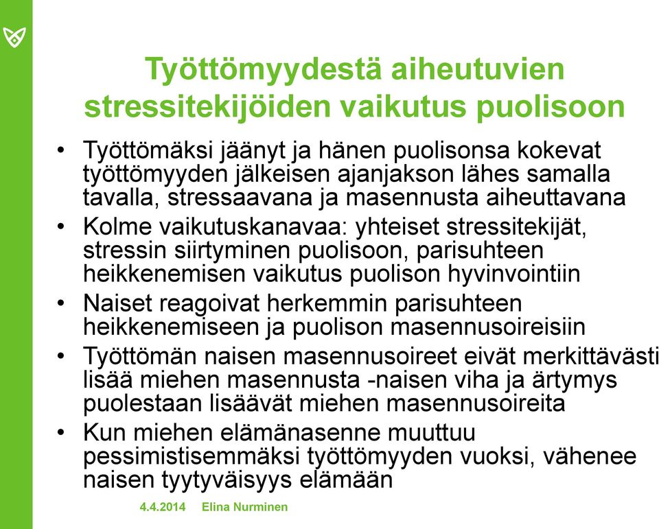 hyvinvointiin Naiset reagoivat herkemmin parisuhteen heikkenemiseen ja puolison masennusoireisiin Työttömän naisen masennusoireet eivät merkittävästi lisää miehen