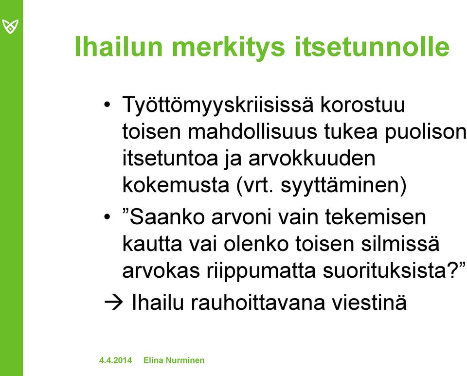 syyttäminen) Saanko arvoni vain tekemisen kautta vai olenko toisen