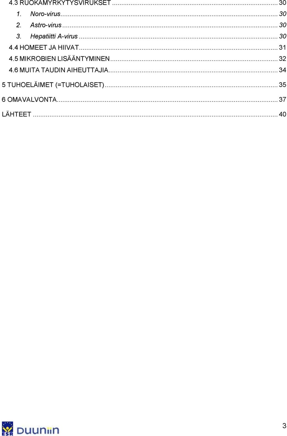 5 MIKROBIEN LISÄÄNTYMINEN... 32 4.6 MUITA TAUDIN AIHEUTTAJIA.