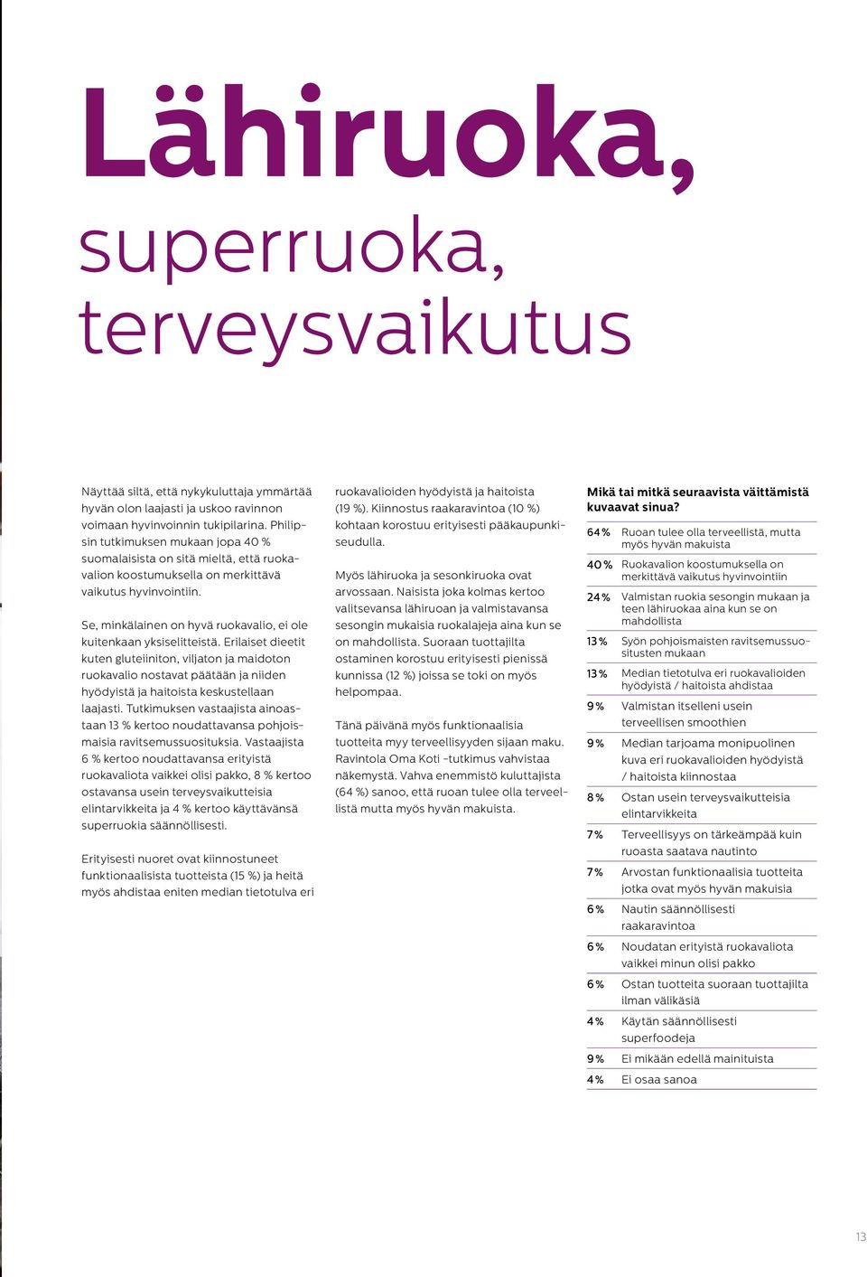 Se, minkälainen on hyvä ruokavalio, ei ole kuitenkaan yksiselitteistä.