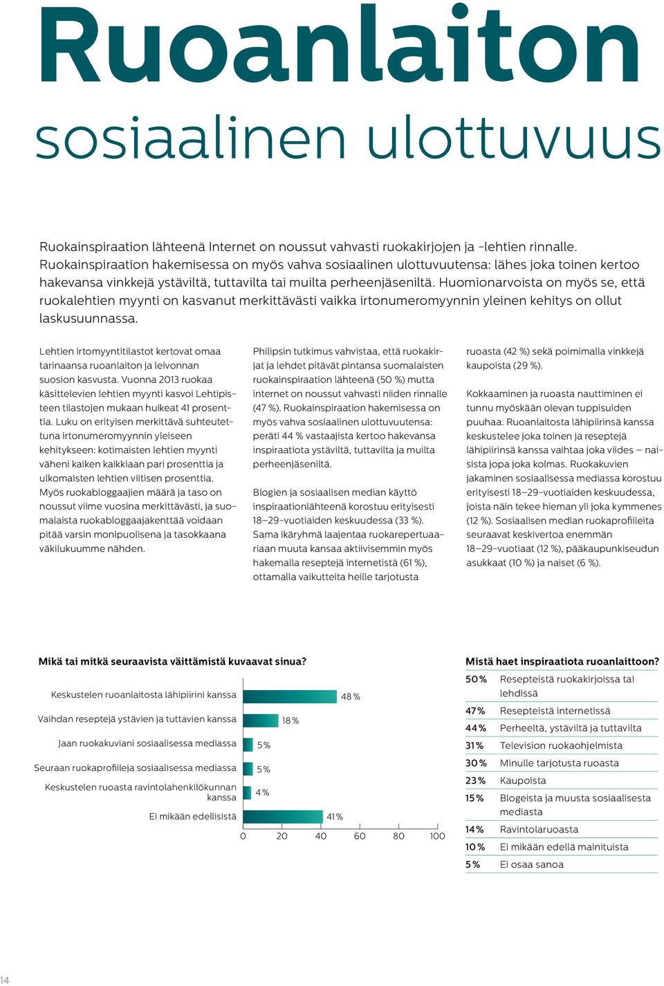 Huomionarvoista on myös se, että ruokalehtien myynti on kasvanut merkittävästi vaikka irtonumeromyynnin yleinen kehitys on ollut laskusuunnassa.