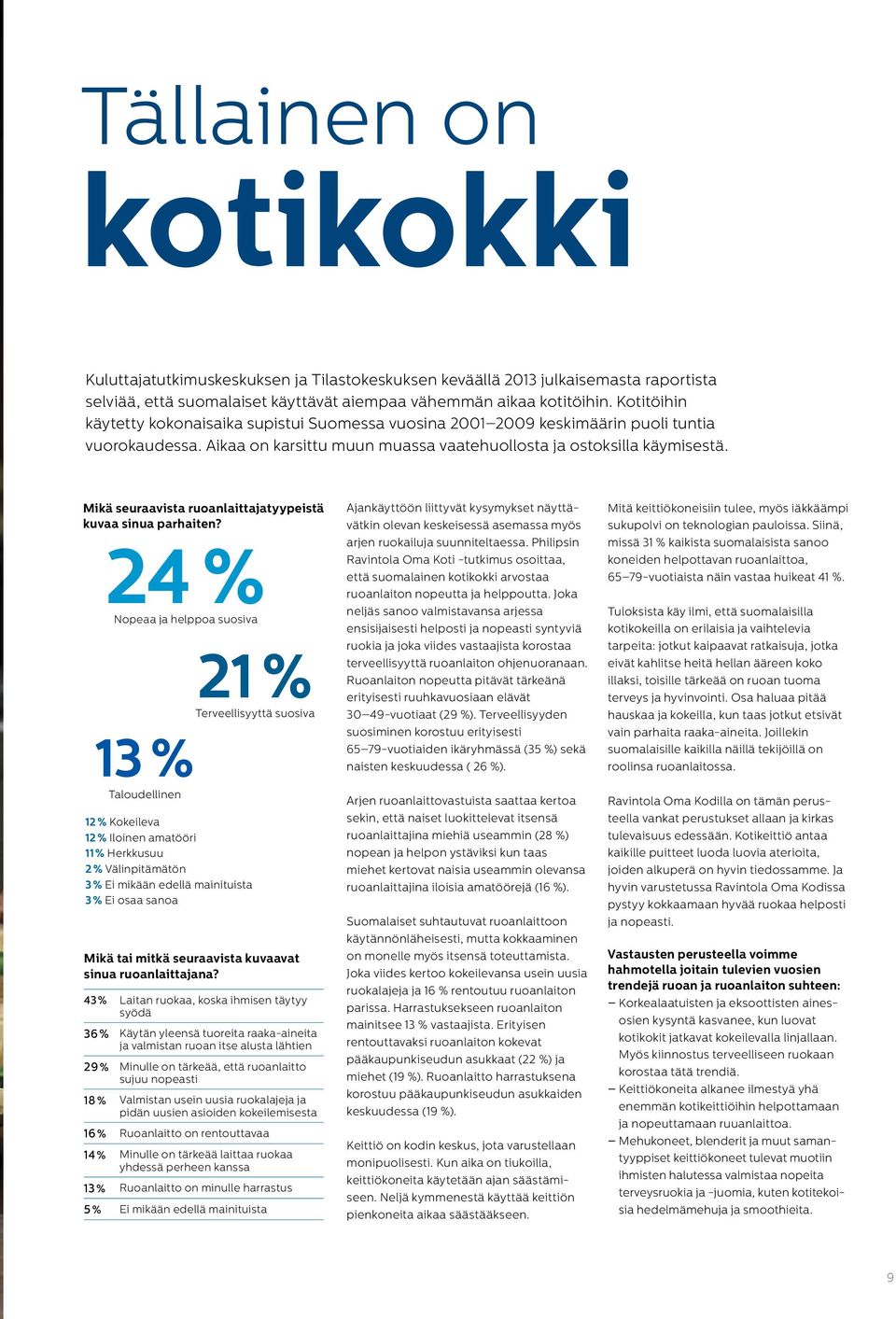 Mikä seuraavista ruoanlaittajatyypeistä kuvaa sinua parhaiten?