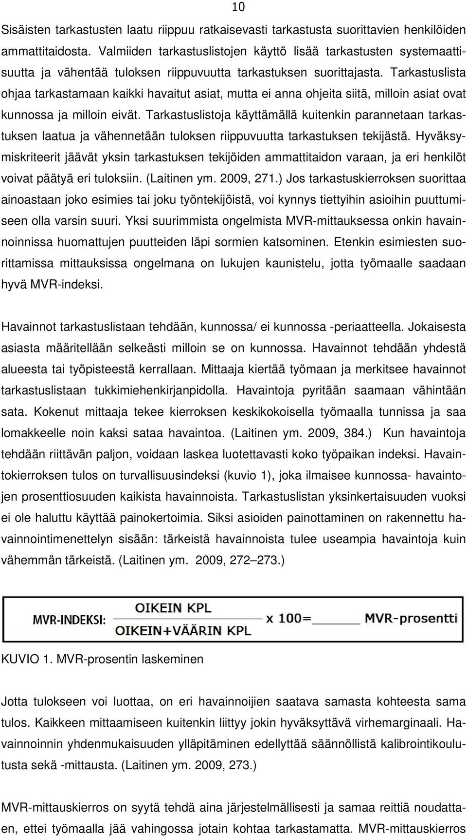 Tarkastuslista ohjaa tarkastamaan kaikki havaitut asiat, mutta ei anna ohjeita siitä, milloin asiat ovat kunnossa ja milloin eivät.