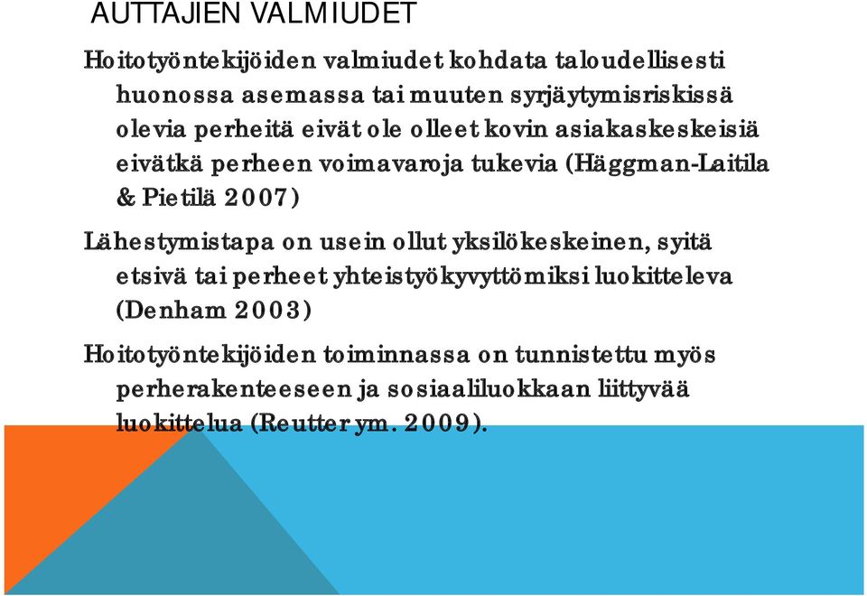 Lähestymistapa on usein ollut yksilökeskeinen, syitä etsivä tai perheet yhteistyökyvyttömiksi luokitteleva (Denham 2003)