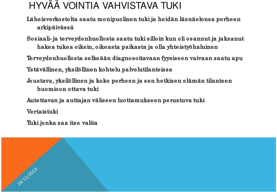 Terveydenhuollosta selkeään diagnosoitavaan fyysiseen vaivaan saatu apu Ystävällinen, yksilöllinen kohtelu palvelutilanteissa Joustava,