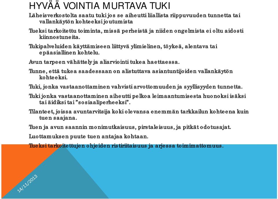 Tunne, että tukea saadessaan on alistuttava asiantuntijoiden vallankäytön kohteeksi. Tuki, jonka vastaanottaminen vahvisti arvottomuuden ja syyllisyyden tunnetta.