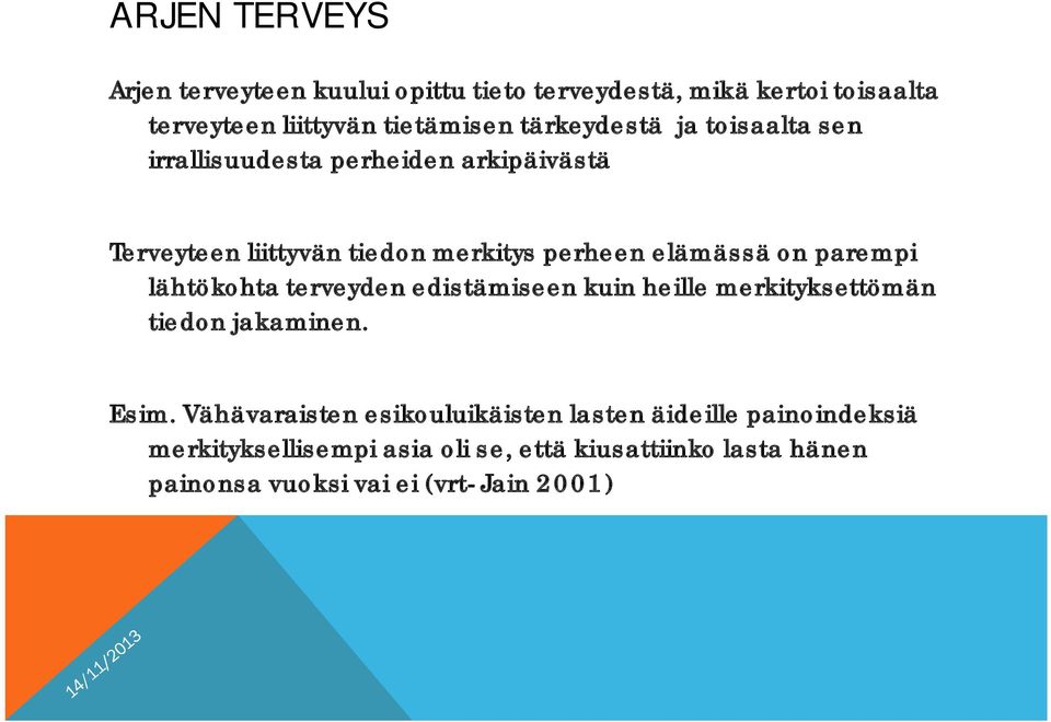 parempi lähtökohta terveyden edistämiseen kuin heille merkityksettömän tiedon jakaminen. Esim.