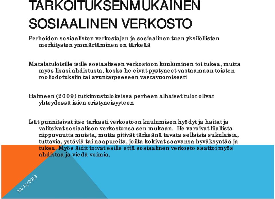 tulot olivat yhteydessä isien eristyneisyyteen Isät punnitsivat itse tarkasti verkostoon kuulumisen hyödyt ja haitat ja valitsivat sosiaalisen verkostonsa sen mukaan.