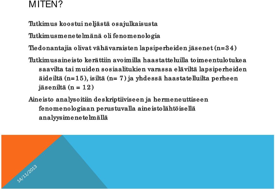 lapsiperheiden jäsenet (n=34) Tutkimusaineisto kerättiin avoimilla haastatteluilla toimeentulotukea saavilta tai muiden