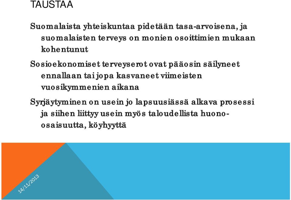 ennallaan tai jopa kasvaneet viimeisten vuosikymmenien aikana Syrjäytyminen on usein jo