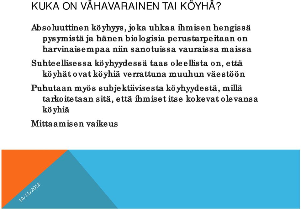 harvinaisempaa niin sanotuissa vauraissa maissa Suhteellisessa köyhyydessä taas oleellista on, että