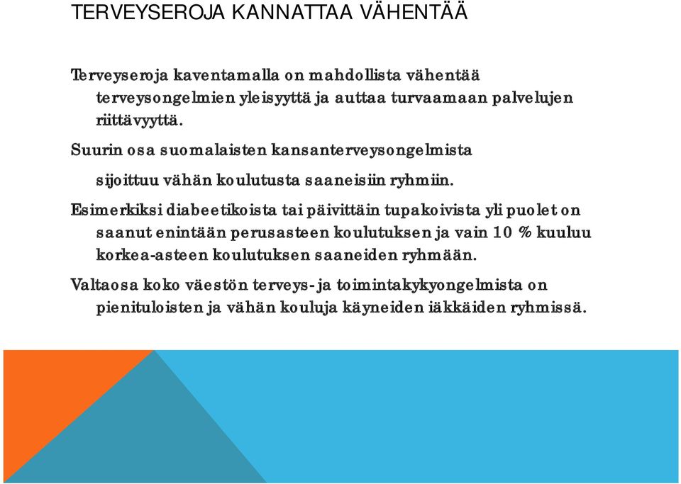 Esimerkiksi diabeetikoista tai päivittäin tupakoivista yli puolet on saanut enintään perusasteen koulutuksen ja vain 10 % kuuluu