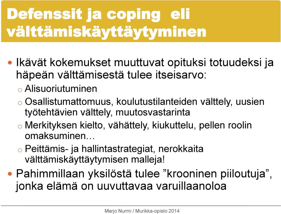 muutosvastarinta o Merkityksen kielto, vähättely, kiukuttelu, pellen roolin omaksuminen o Peittämis- ja hallintastrategiat,