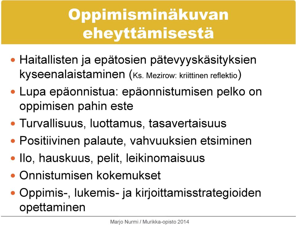 Turvallisuus, luottamus, tasavertaisuus Positiivinen palaute, vahvuuksien etsiminen Ilo, hauskuus,