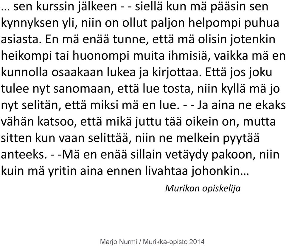 Että jos joku tulee nyt sanomaan, että lue tosta, niin kyllä mä jo nyt selitän, että miksi mä en lue.