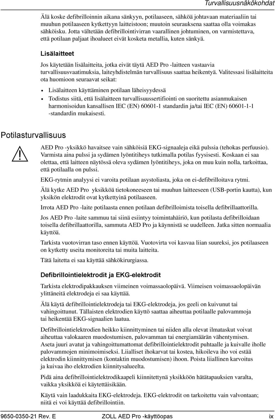 Lisälaitteet Jos käytetään lisälaitteita, jotka eivät täytä AED Pro -laitteen vastaavia turvallisuusvaatimuksia, laiteyhdistelmän turvallisuus saattaa heikentyä.