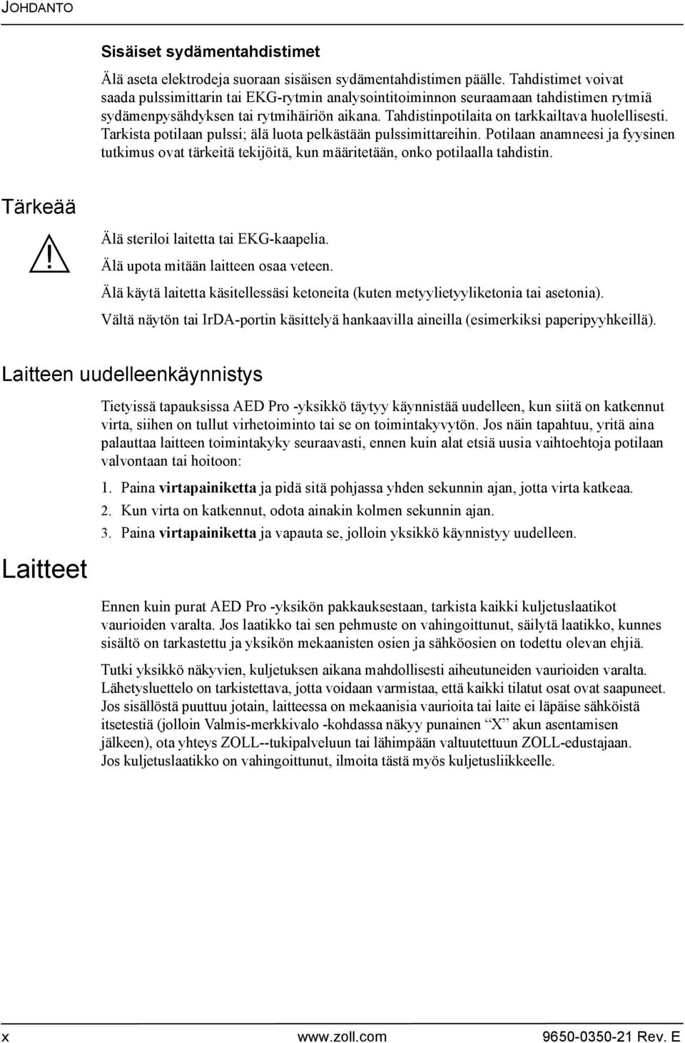 Tarkista potilaan pulssi; älä luota pelkästään pulssimittareihin. Potilaan anamneesi ja fyysinen tutkimus ovat tärkeitä tekijöitä, kun määritetään, onko potilaalla tahdistin.