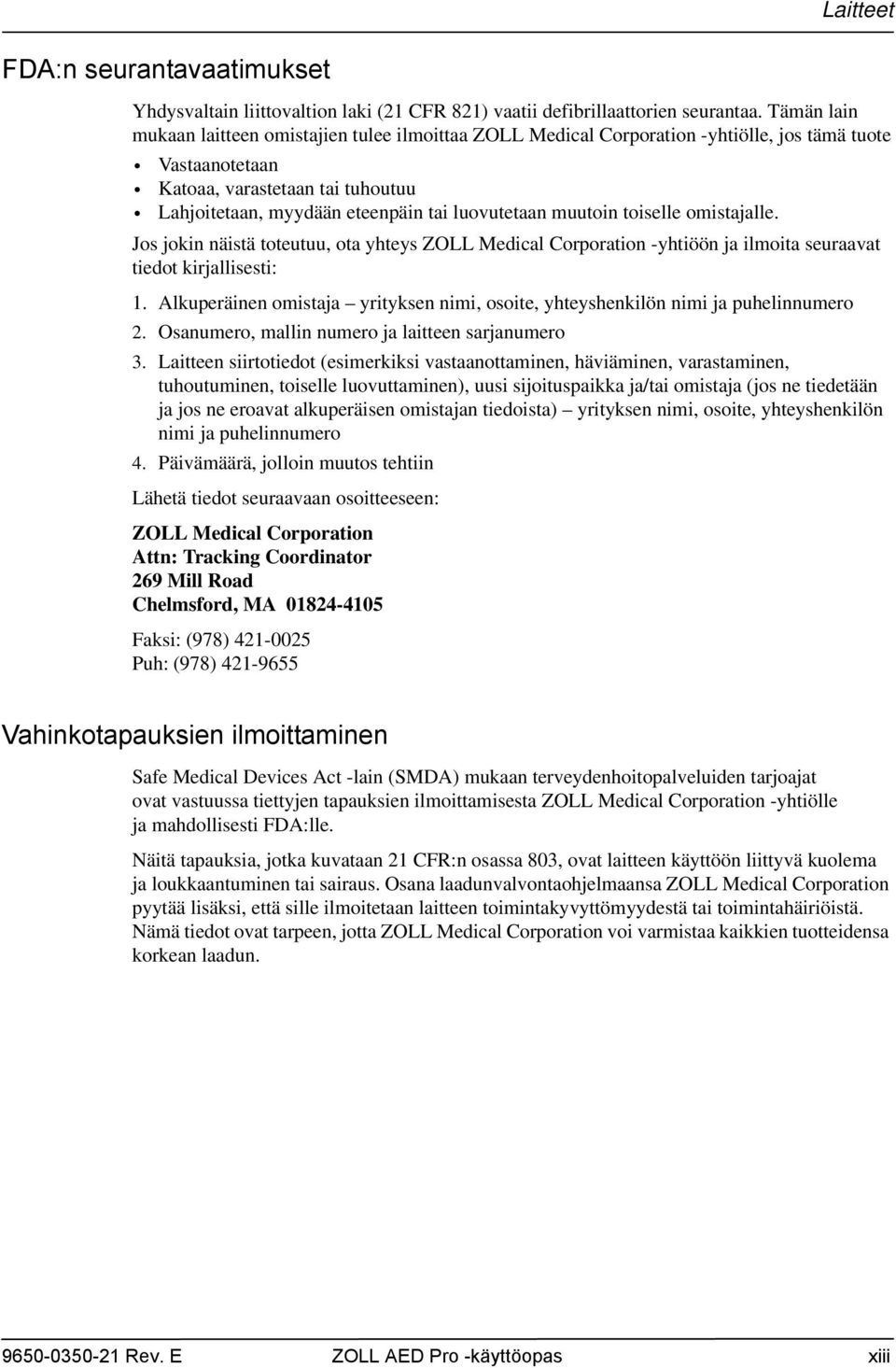 luovutetaan muutoin toiselle omistajalle. Jos jokin näistä toteutuu, ota yhteys ZOLL Medical Corporation -yhtiöön ja ilmoita seuraavat tiedot kirjallisesti: 1.