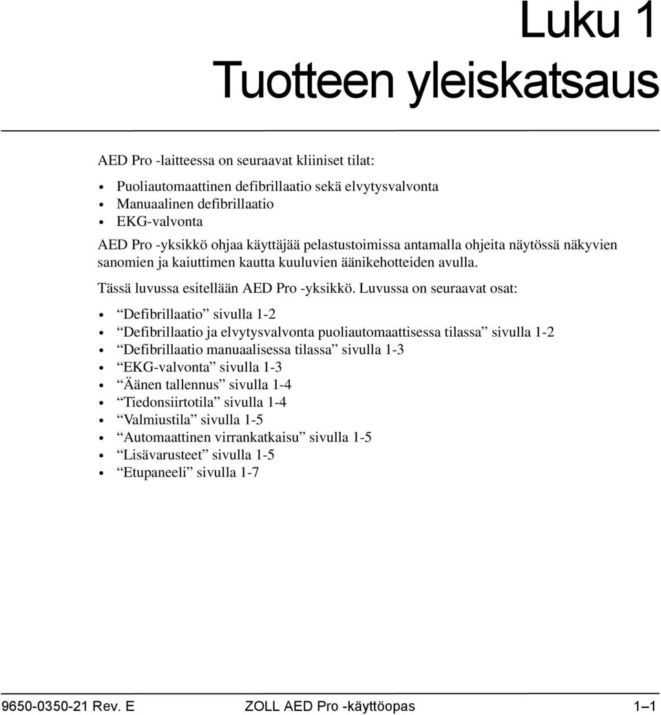 Luvussa on seuraavat osat: Defibrillaatio sivulla 1-2 Defibrillaatio ja elvytysvalvonta puoliautomaattisessa tilassa sivulla 1-2 Defibrillaatio manuaalisessa tilassa sivulla 1-3 EKG-valvonta