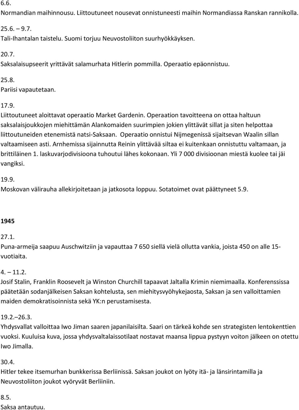 Operaation tavoitteena on ottaa haltuun saksalaisjoukkojen miehittämän Alankomaiden suurimpien jokien ylittävät sillat ja siten helpottaa liittoutuneiden etenemistä natsi-saksaan.