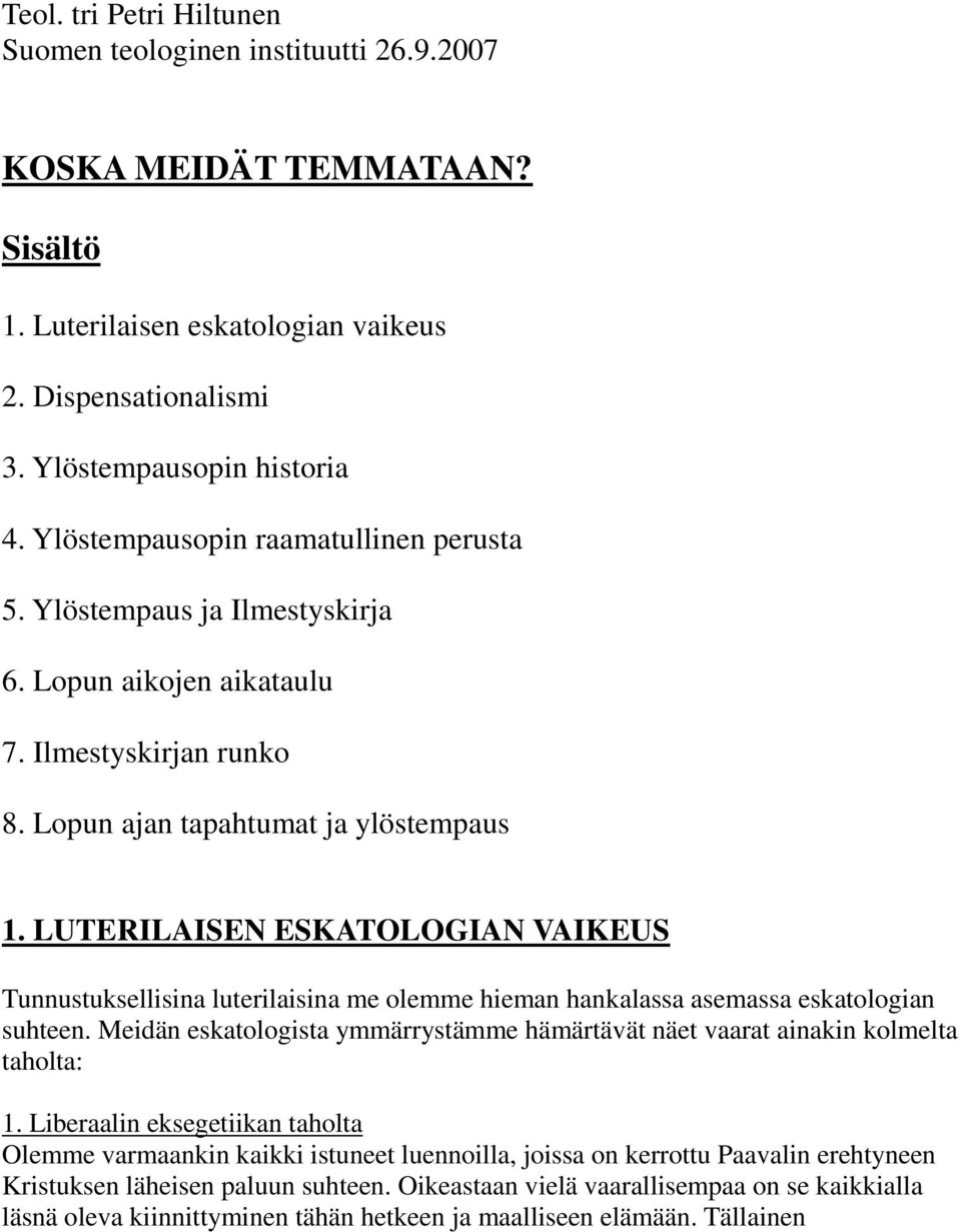 LUTERILAISEN ESKATOLOGIAN VAIKEUS Tunnustuksellisina luterilaisina me olemme hieman hankalassa asemassa eskatologian suhteen.