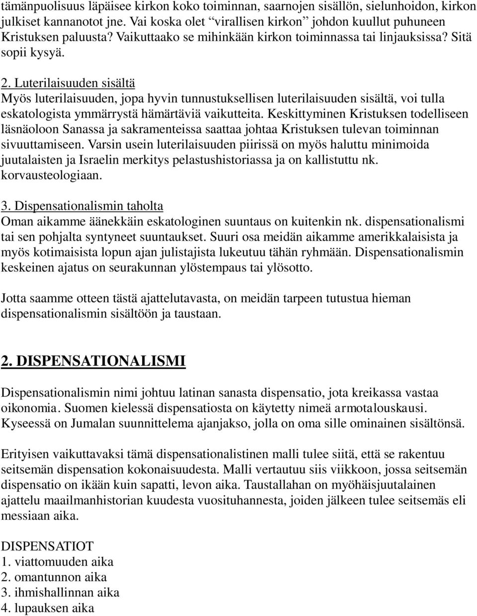 Luterilaisuuden sisältä Myös luterilaisuuden, jopa hyvin tunnustuksellisen luterilaisuuden sisältä, voi tulla eskatologista ymmärrystä hämärtäviä vaikutteita.