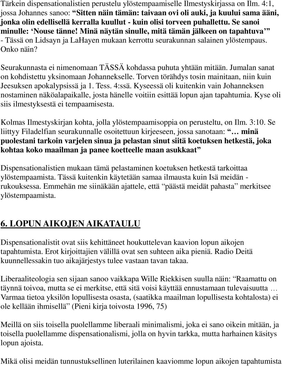 Minä näytän sinulle, mitä tämän jälkeen on tapahtuva - Tässä on Lidsayn ja LaHayen mukaan kerrottu seurakunnan salainen ylöstempaus. Onko näin?