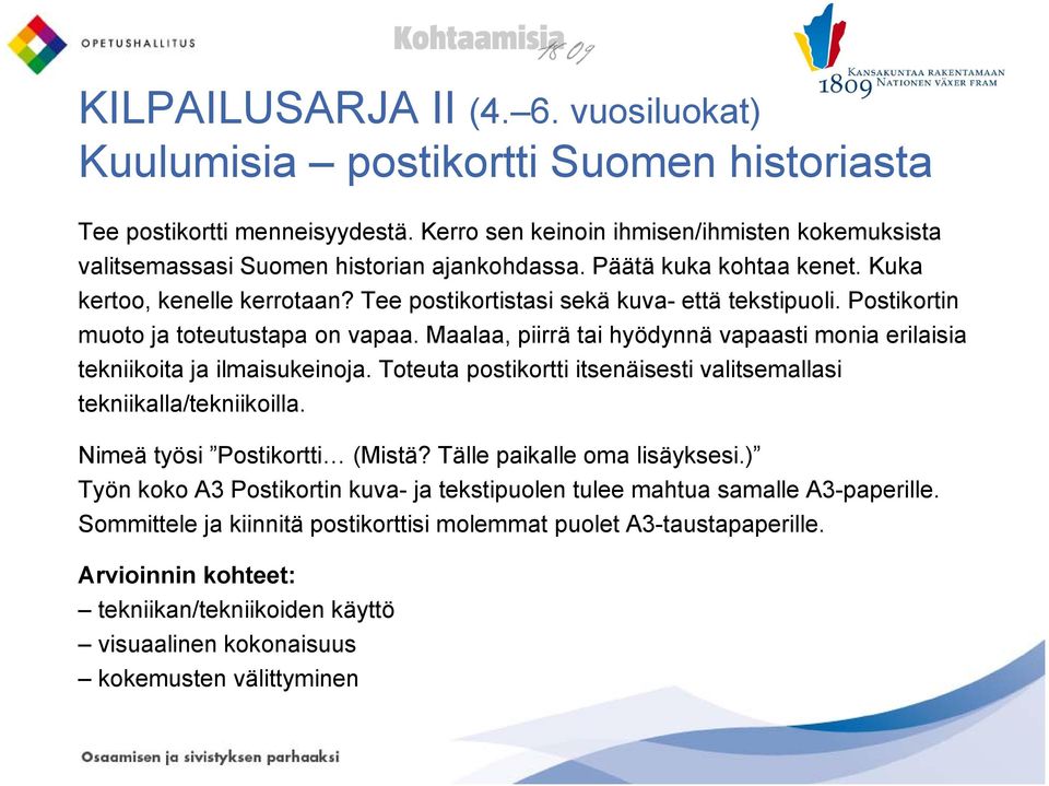 Postikortin muoto ja toteutustapa on vapaa. Maalaa, piirrä tai hyödynnä vapaasti monia erilaisia tekniikoita ja ilmaisukeinoja.