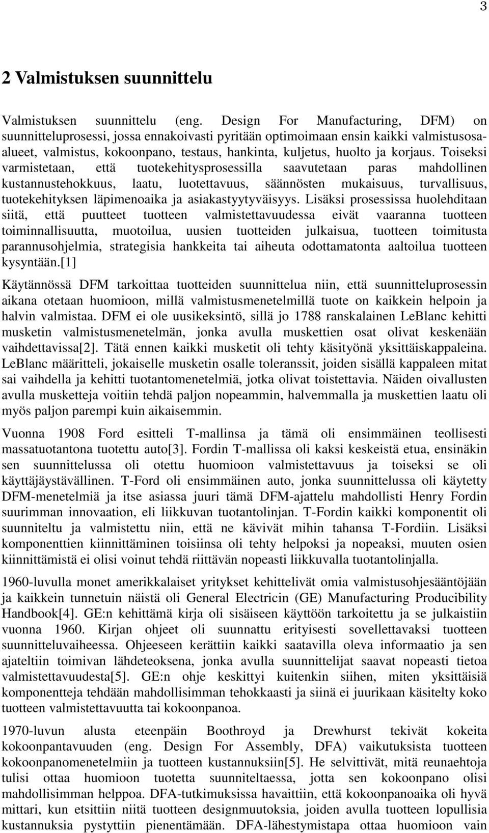 Toiseksi varmistetaan, että tuotekehitysprosessilla saavutetaan paras mahdollinen kustannustehokkuus, laatu, luotettavuus, säännösten mukaisuus, turvallisuus, tuotekehityksen läpimenoaika ja