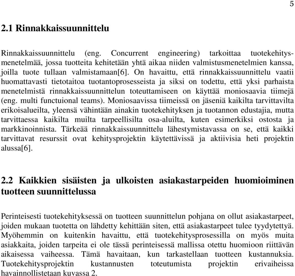 On havaittu, että rinnakkaissuunnittelu vaatii huomattavasti tietotaitoa tuotantoprosesseista ja siksi on todettu, että yksi parhaista menetelmistä rinnakkaissuunnittelun toteuttamiseen on käyttää