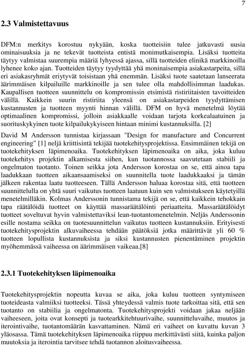 Tuotteiden täytyy tyydyttää yhä moninaisempia asiakastarpeita, sillä eri asiakasryhmät eriytyvät toisistaan yhä enemmän.