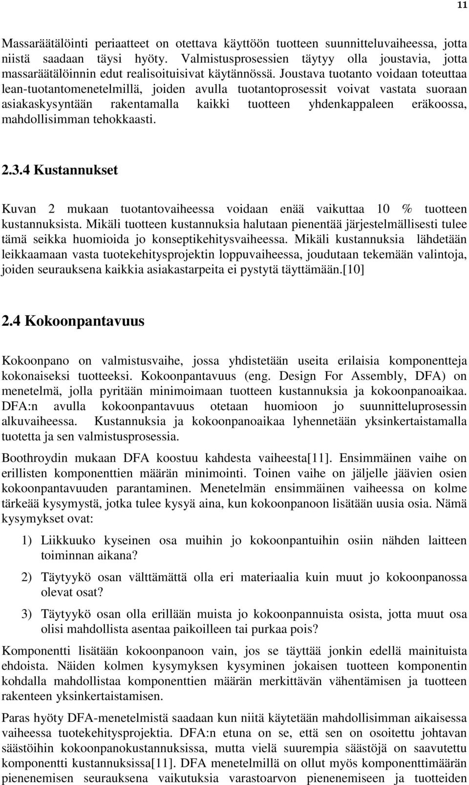 Joustava tuotanto voidaan toteuttaa lean-tuotantomenetelmillä, joiden avulla tuotantoprosessit voivat vastata suoraan asiakaskysyntään rakentamalla kaikki tuotteen yhdenkappaleen eräkoossa,